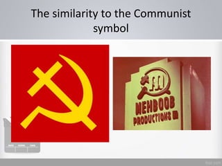 The similarity to the Communist
symbol
 