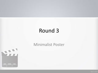 Round 3
Minimalist Poster
 