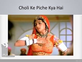 Choli Ke Piche Kya Hai
 