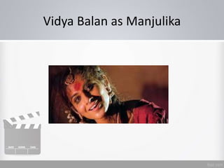 Vidya Balan as Manjulika
 
