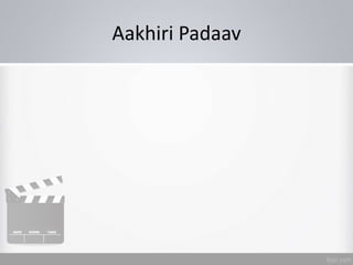 Aakhiri Padaav
 