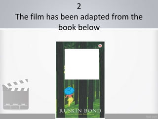 2
The film has been adapted from the
book below
 