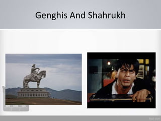 Genghis And Shahrukh
 