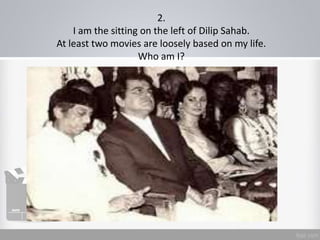 2.
I am the sitting on the left of Dilip Sahab.
At least two movies are loosely based on my life.
Who am I?
 