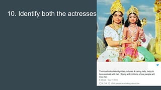 10. Identify both the actresses.
 