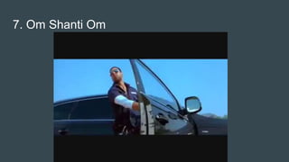 7. Om Shanti Om
 