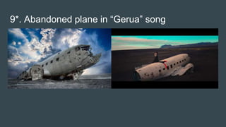 9*. Abandoned plane in “Gerua” song
 