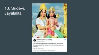 10. Sridevi,
Jayalalita
 