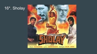 16*. Sholay
 