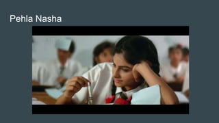 Pehla Nasha
 