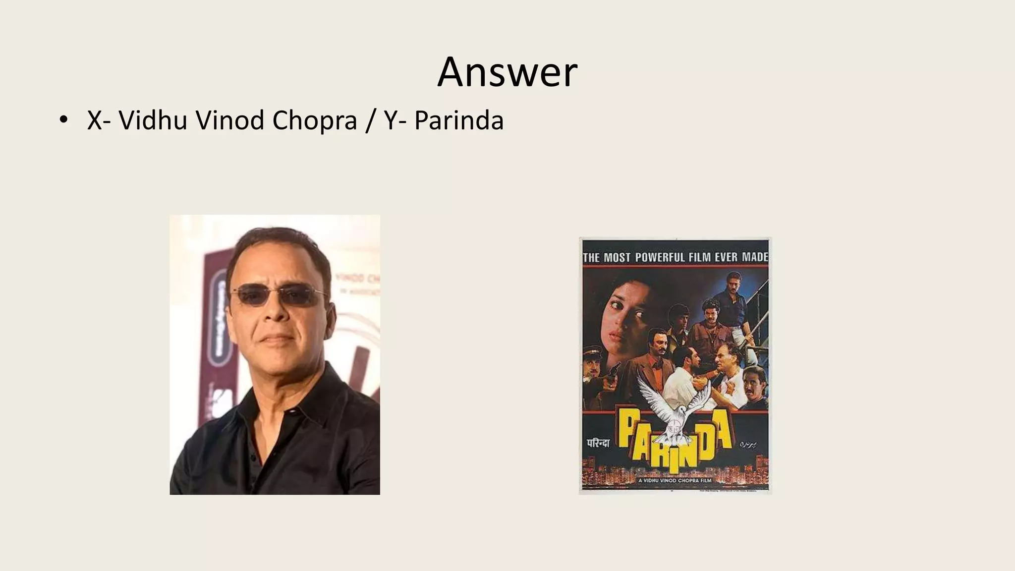 Answer
• X- Vidhu Vinod Chopra / Y- Parinda
 