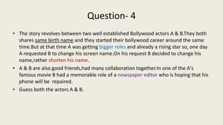 Question- 5
• He has worked in tamil,telegu,bhojpuri,bengali,nepali,punjabi,marathi films & also
very much popular in boll...