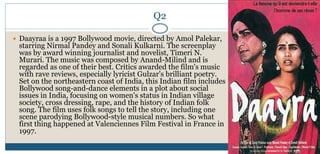 Q2
 Daayraa is a 1997 Bollywood movie, directed by Amol Palekar,
starring Nirmal Pandey and Sonali Kulkarni. The screenplay
was by award winning journalist and novelist, Timeri N.
Murari. The music was composed by Anand-Milind and is
regarded as one of their best. Critics awarded the film's music
with rave reviews, especially lyricist Gulzar's brilliant poetry.
Set on the northeastern coast of India, this Indian film includes
Bollywood song-and-dance elements in a plot about social
issues in India, focusing on women's status in Indian village
society, cross dressing, rape, and the history of Indian folk
song. The film uses folk songs to tell the story, including one
scene parodying Bollywood-style musical numbers. So what
first thing happened at Valenciennes Film Festival in France in
1997.
 