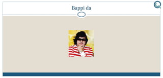 Bappi da
 