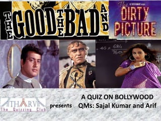 A QUIZ ON BOLLYWOOD
presents   QMs: Sajal Kumar and Arif
 