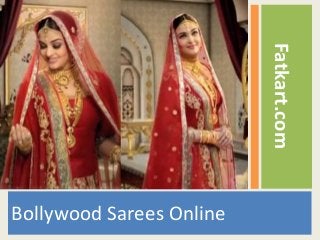 Bollywood Sarees Online 
Fatkart.com 
 