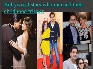 Bollywood stars who married their
childhood friends
 