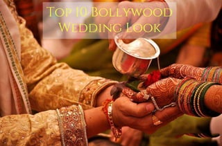 Top 10 Bollywood
Wedding Look
 