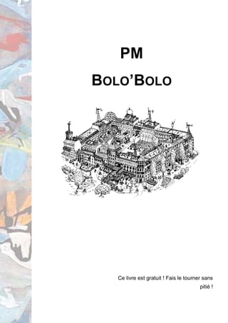 PM 
BOLO’BOLO 
Ce livre est gratuit ! Fais le tourner sans 
pitié ! 
 