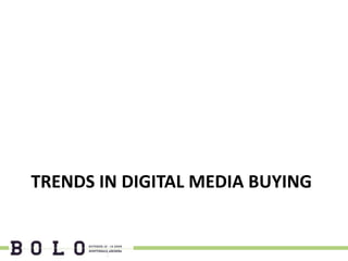 TRENDS IN DIGITAL MEDIA BUYING
 