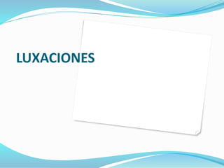 LUXACIONES
 