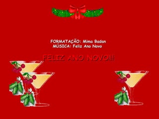FORMATAÇÃO: Mima Badan
  MÚSICA: Feliz Ano Novo


FELIZ ANO NOVO!!!
             
 