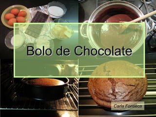 Bolo de Chocolate

Carla Fonseca

 