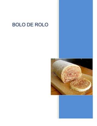 BOLO DE ROLO
 