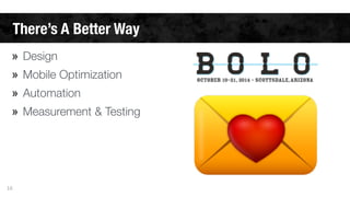 There’s A Better Way 
» Design 
» Mobile Optimization 
» Automation 
» Measurement & Testing 
16 
 