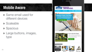 Mobile Aware 
» Same email used for 
different devices 
» Scaleable 
» Spacious 
» Large buttons, images, 
type 
28 
 