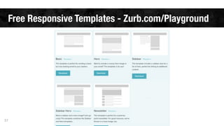 Free Responsive Templates - Zurb.com/Playground 
37 
 