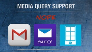 38 
MEDIA QUERY SUPPORT 
NOPE 
 