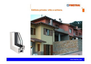 10
www.finstral.com ©
WWW.FINSTRAL.COM
Edilizia privata: ville a schiera.
 