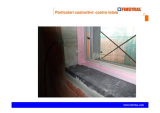 21
www.finstral.com ©
WWW.FINSTRAL.COM
Particolari costruttivi: contro telaio
 