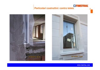 22
www.finstral.com ©
WWW.FINSTRAL.COM
Particolari costruttivi: contro telaio
 