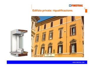 25
www.finstral.com ©
WWW.FINSTRAL.COM
Edilizia privata: riqualificazione.
 