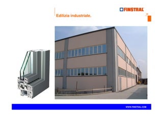 28
www.finstral.com ©
WWW.FINSTRAL.COM
Edilizia industriale.
 