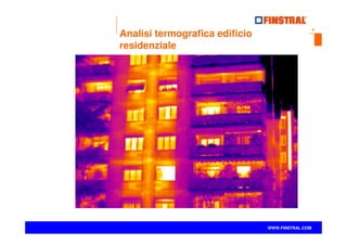 5
www.finstral.com ©
WWW.FINSTRAL.COM
Analisi termografica edificio
residenziale
 