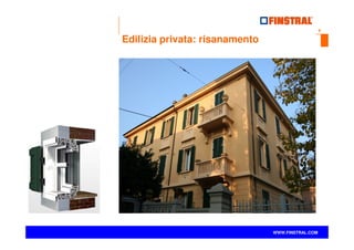 8
www.finstral.com ©
WWW.FINSTRAL.COM
Edilizia privata: risanamento
 