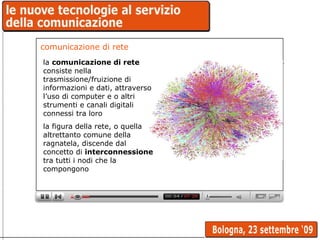 comunicazione di rete la  comunicazione di rete  consiste nella trasmissione/fruizione di informazioni e dati, attraverso ...