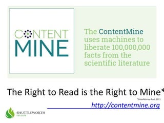 The Right to Read is the Right to Mine**PeterMurray-Rust, 2011
http://contentmine.org
 