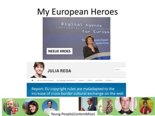My European Heroes
Young People(ContentMine)
NEELIE KROES
 