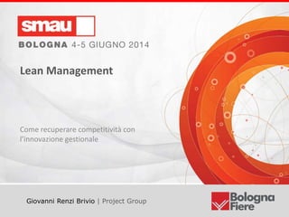 Lean Management
Giovanni Renzi Brivio | Project Group
Lean Management
Come recuperare competitività con
l’innovazione gestionale
 