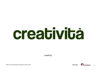 25
Creative Commons Attribution-Share Alike 3.0 Italia License www.eng.it
creativity
 