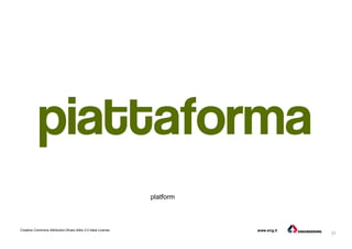 31
Creative Commons Attribution-Share Alike 3.0 Italia License www.eng.it
platform
 