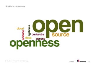 33
Creative Commons Attribution-Share Alike 3.0 Italia License www.eng.it
Platform: openness
 