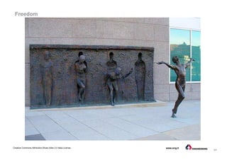 44
Creative Commons Attribution-Share Alike 3.0 Italia License www.eng.it
Freedom
 