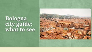 Bologna
city guide:
what to see
 