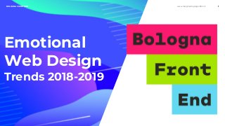 www.margheritagregoriferri.itBOLOGNA FRONT END 1
Emotional
Web Design
Trends 2018-2019
 