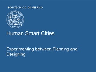 Human Smart SERVICES
THE DESIGN OF Cities


Experimenting between Planning and
Designing
 